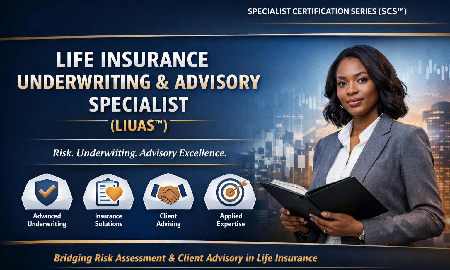 Life Insurance Underwriting & Advisory Specialist (LIUAS™)